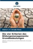 Die vier Kriterien des Bildungsmanagements: Grundbedeutungen di Glória V. P. Arruda Viana edito da Verlag Unser Wissen