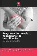Programa de terapia ocupacional de reabilitação di Jeramy Sianyang Durango Sanchez edito da Edições Nosso Conhecimento