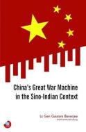 China's Great War Machine in the Sino-Indian Context di Gautam Banerjee edito da Wisdom Tree
