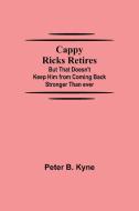 Cappy Ricks Retires di Peter B. Kyne edito da Alpha Editions