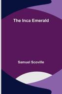 The Inca Emerald di Scoville Samuel Scoville edito da Alpha Editions