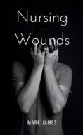 Nursing Wounds di Mark James edito da Bookleaf Publishing