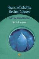 Physics of Schottky Electron Sources di Merijntje Bronsgeest edito da Pan Stanford