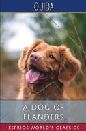 A Dog Of Flanders (Esprios Classics) di Ouida edito da Blurb