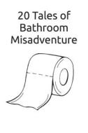 20 Tales Of Bathroom Misadventure di Sam Carruthers edito da Independently Published