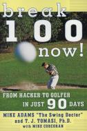 Break 100 Now: From Hacker to Golfer in Just 90 Days di Mike Adams edito da HARPERCOLLINS