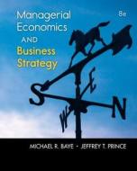 Managerial Economics and Business Strategy with Access Code di Michael R. Baye, Jeffrey T. Prince edito da Irwin/McGraw-Hill