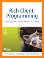 Rich Client Programming di Tim Boudreau, Jaroslav Tulach, Geertjan Wielenga edito da Pearson Education (us)