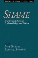 Shame: Interpersonal Behavior, Psychopathology, and Culture di Paul Gilbert edito da OUP USA