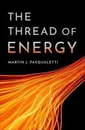 The Thread of Energy di Martin J. Pasqualetti edito da OXFORD UNIV PR