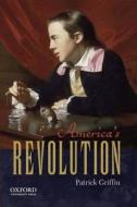 America's Revolution di Patrick Griffin edito da OXFORD UNIV PR