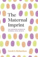 The Maternal Imprint di Sarah S Richardson edito da The University Of Chicago Press