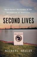 Second Lives di Michael Szalay edito da The University Of Chicago Press