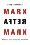 Marx After Marx - History and Time in the Expansion of Capitalism di Harry Harootunian edito da Columbia University Press