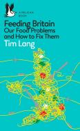 Feeding Britain: Our Food Problems and What to Do about Them di Tim Lang edito da PELICAN PUB CO