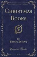 Christmas Books (classic Reprint) di Charles Dickens edito da Forgotten Books