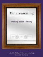 Metareasoning - Thinking About Thinking di Michael T. Cox edito da MIT Press