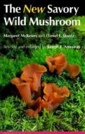 The New Savory Wild Mushroom di Margaret McKenny, Daniel E. Stuntz, Joseph F. Ammirati edito da University of Washington Press