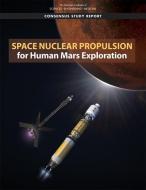 Space Nuclear Propulsion for Human Mars Exploration di National Academies Of Sciences Engineeri, Division On Engineering And Physical Sci, Aeronautics and Space Engineering Board edito da NATL ACADEMY PR