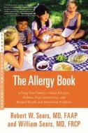 The Allergy Book: Solving Your Family's Nasal Allergies, Asthma, Food Sensitivities, and Related Health and Behavioral P di Robert W. Sears, William Sears edito da LITTLE BROWN & CO