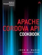 Apache Cordova Api Cookbook di John M. Wargo edito da Pearson Education (us)