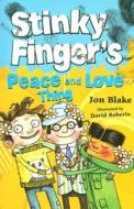 Stinky Finger\'s Peace And Love Thing di Jon Blake edito da Hachette Children\'s Books