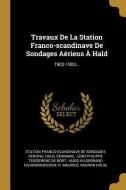 Travaux de la Station Franco-Scandinave de Sondages Aériens À Hald: 1902-1903... di Hald, Denmark edito da WENTWORTH PR