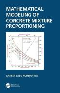 Mathematical Modelling Of Concrete Mixture Proportioning di Ganesh Babu Kodeboyina edito da Taylor & Francis Ltd