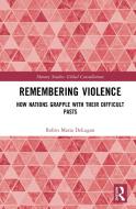 Remembering Violence di Robin Maria DeLugan edito da Taylor & Francis Ltd