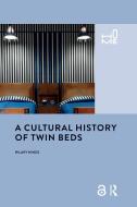A Cultural History Of Twin Beds di Hilary Hinds edito da Taylor & Francis Ltd