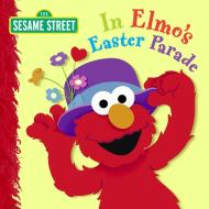 In Elmo's Easter Parade di Naomi Kleinberg edito da Random House Usa Inc