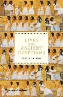 Lives of the Ancient Egyptians di Toby Wilkinson edito da Thames & Hudson Ltd