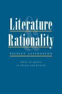 Literature and Rationality di Paisley Livingston edito da Cambridge University Press