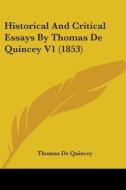 Historical And Critical Essays By Thomas De Quincey V1 (1853) di Thomas De Quincey edito da Kessinger Publishing, Llc