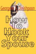 How to Hook Your Spouse di Georgene S. Dreishpoon edito da iUniverse