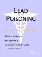 Lead Poisoning - A Medical Dictionary, Bibliography, And Annotated Research Guide To Internet References di Icon Health Publications edito da Icon Group International