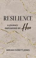 Resilience: A Journey Empowered by Hope di Miriam Everett-Jones edito da LIGHTNING SOURCE INC