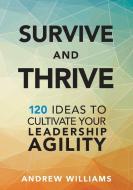 Survive and Thrive di Andrew Williams edito da Agility Consulting Group
