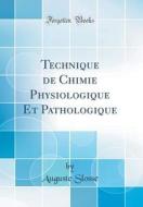 Technique de Chimie Physiologique Et Pathologique (Classic Reprint) di Auguste Slosse edito da Forgotten Books