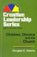 Children, Divorce, and the Church di Doug Adams, Douglas E. Adams edito da ABINGDON PR