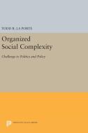 Organized Social Complexity di Todd R. La Porte edito da Princeton University Press