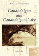 Canandaigua and Canandaigua Lake di Preston E. Pierce edito da ARCADIA PUB (SC)