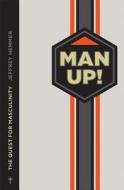 Man Up!: The Quest for Masculinity di Jeffrey Hemmer edito da CONCORDIA PUB HOUSE