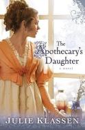 The Apothecary's Daughter di Julie Klassen edito da Baker Publishing Group