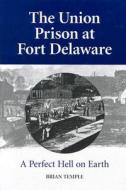 The Union Prison At Fort Delaware di Brian Temple edito da Mcfarland & Co Inc