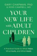 Your New Life with Adult Children di Gary Chapman, Ross Campbell edito da Moody Publishers