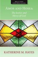 Amos and Hosea: The Justice and Mercy of God di Katherine M. Hayes edito da PAULIST PR