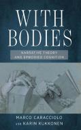 With Bodies: Narrative Theory and Embodied Cognition di Marco Caracciolo, Karin Kukkonen edito da OHIO ST UNIV PR