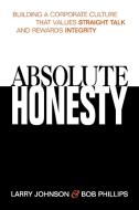 Absolute Honesty: Building a Corporate Culture That Values Straight Talk and Rewards Integrity di Larry Johnson edito da Amacom