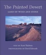 THE PAINTED DESERT di Scott Thybony, David Edwards edito da The University of Arizona Press